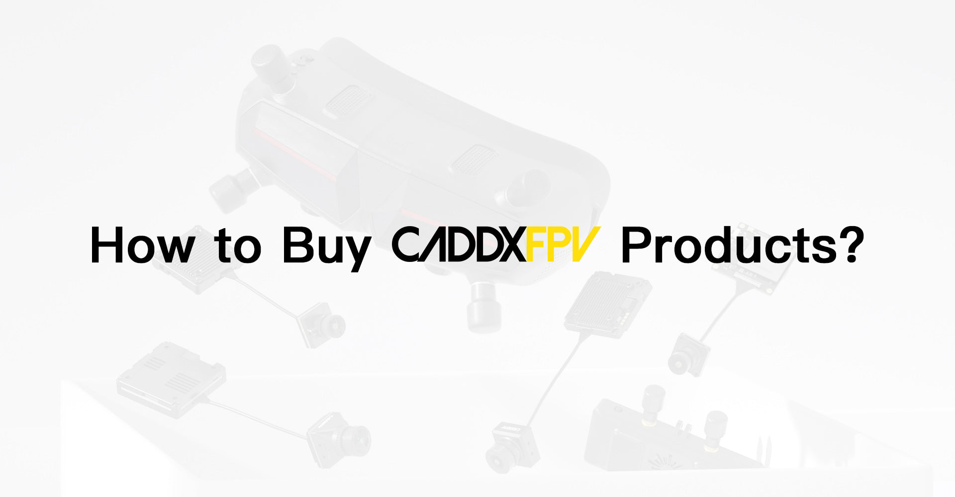 如何购买 CADDXFPV 产品?